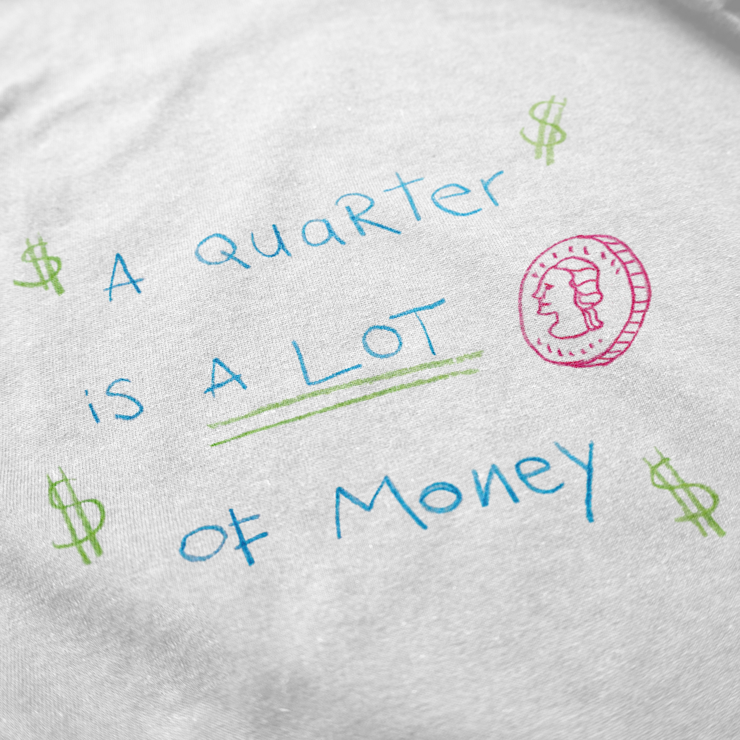 A Quarter Is A Lot Of Money T Shirt